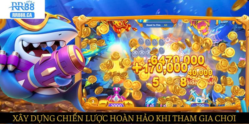 Người chơi cần nên xây dựng chiến lược hoàn hảo khi tham gia săn cá